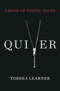 Quiver: A Book of Erotic Tales by Tobsha Learner