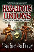 Hazardous Unions: Two Tales of a Civil War Christmas by Kat Flannery