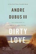 Dirty Love by Andre Dubus III