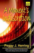 A Moment's Indiscretion by Peggy J. Herring