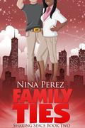 Family Ties (Sharing Space #2) by Nina Perez