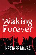 Waking Forever (Waking Forever #1) by Heather McVea