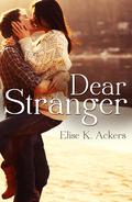 Dear Stranger by Elise K. Ackers