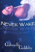 Never Wake by Gabrielle Goldsby
