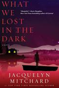 What We Lost in the Dark (What We Saw at Night #2) by Jacquelyn Mitchard