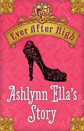 Ashlynn Ella's Story (Ever After High: Storybook of Legends #0.5) by Shannon Hale