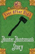 Hunter Huntsman's Story (Ever After High: Storybook of Legends #0.6) by Shannon Hale