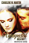 Unexpected Destiny (Unexpected series #2) by Charlene M. Martin