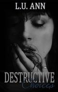 Destructive Choices (Destructive #2) by L.U. Ann