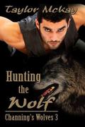 Hunting The Wolf (Channing's Wolves #3) by Taylor McKay