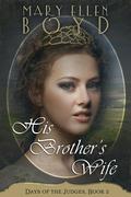 His Brother's Wife (Days of the Judges #2) by Mary Ellen Boyd