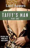 Taffy's Man: Part One (Taffy's Man #1) by Lani Aames