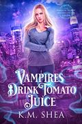 Vampires Drink Tomato Juice by K.M. Shea