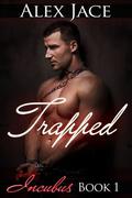 Trapped (Incubus #1) by Alex Jace