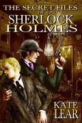 The Secret Files of Sherlock Holmes: Or, Baker St. Nights (Secret Files of Sherlock Holmes #1) by Kate Lear