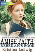 Amish Faith: Rebekah's Book (Amish in College #1) by Kristina Ludwig