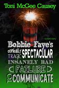Bobbi Faye's Critically Spectacular Insanely Bad Failure to Communicate (Bobbie Faye #1.5) by Toni McGee Causey