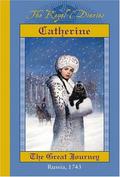 Catherine: The Great Journey, Russia, 1743 (The Royal Diaries) by Kristiana Gregory