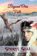 Beyond Oria Falls (Dwellers of Ahwahnee #2) by Sheryl Seal