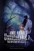 Unbreakable 2, The Mystery of Lilly (Cypress Grove #2) by Amie Nichols