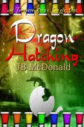 Dragon Hatching (Dragon #3) by J.B. McDonald
