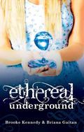 Ethereal Underground (Ethereal Underground #1) by Brooke Kennedy
