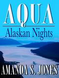 Aqua - Alaskan Nights by Amanda S. Jones
