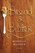 Bread and Butter by Michelle Wildgen