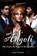 Angeli - The Pirate, the Angel & the Irishman by Amy Vansant