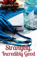Strangely, Incredibly Good by Heather Grace Stewart