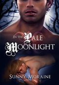 In the Pale Moonlight by Sunny Moraine