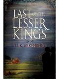 Last of the Lesser Kings by T.L.K. Arkenberg