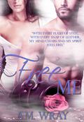Free Me by A.M. Wray