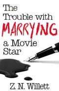 The Trouble with Marrying a Movie Star (The Red Carpet #2) by Z.N. Willett