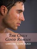 The Only Good Roman by Christine Elaine Black