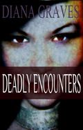 Deadly Encounters by Diana Graves