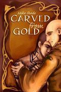 Carved from Gold by Mike Shade