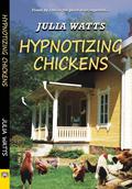 Hypnotizing Chickens by Julia Watts