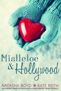 Mistletoe & Hollywood: An Eversea Series Novella & a Desire Resort Series Novella by Natasha Boyd, Kate Roth