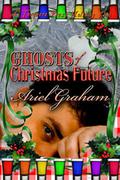 Ghosts of Christmas Future by Ariel Graham