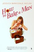 How to Bake a Man by Jessica Barksdale Inclan