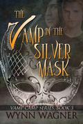 The Vamp in the Silver Mask (Vamp Camp #3) by Wynn Wagner