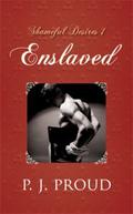 Enslaved (Shameful Desires #1) by P.J. Proud