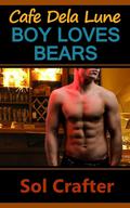 Boy Loves Bears (Cafe Dela Lune #1) by Sol Crafter