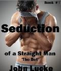 The Bet (Seduction of a Straight Man #1) by John Lucke