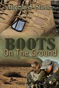 Boots on the Ground (Canada's Finest #2) by Angela S. Stone