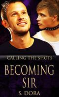 Becoming Sir (Calling the Shots #3) by S. Dora