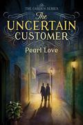 The Uncertain Customer (The Garden Series #1) by Pearl Love