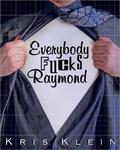 Everybody Fucks Raymond by Kris Klein