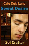 Sweet Desire (Cafe Dela Lune #2) by Sol Crafter